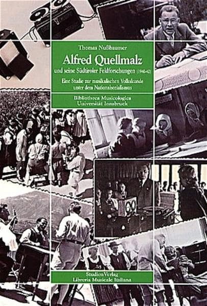 Alfred Quellmalz und seine Südtiroler Feldforschungen (1940-42): Eine Studie zur musikalischen Volkskunde unter dem Nationalsozialismus