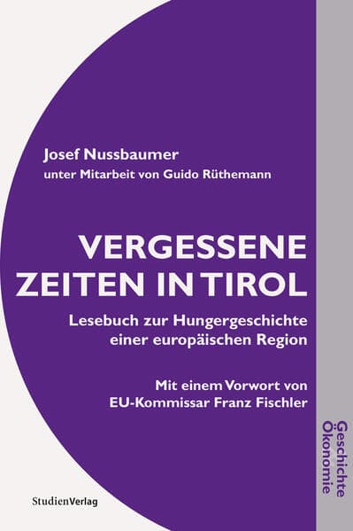 Vergessene Zeiten in Tirol: Lesebuch zur Hungergeschichte einer europäischen Region