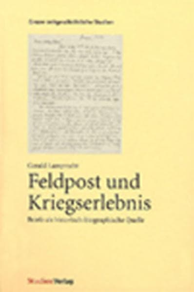 Feldpost und Kriegserlebnis: Briefe als historisch-biographische Quelle