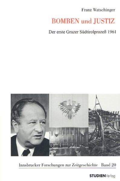Bomben und Justiz: Der erste Grazer Südtirolprozeß 1961