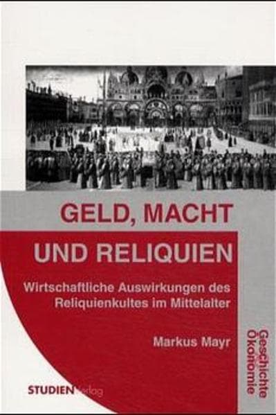 Geld, Macht und Reliquien: Wirtschaftliche Auswirkungen des Reliquienkultes im Mittelalter