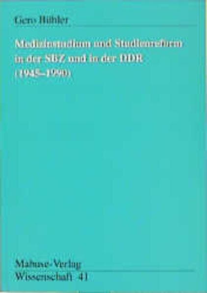 Medizinstudium und Studienreform in der SBZ und in der DDR (1945-1990)