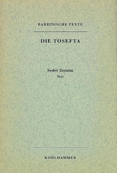 Rabbinische Texte, Erste Reihe: Die Tosefta. Band I: Seder Zeraim