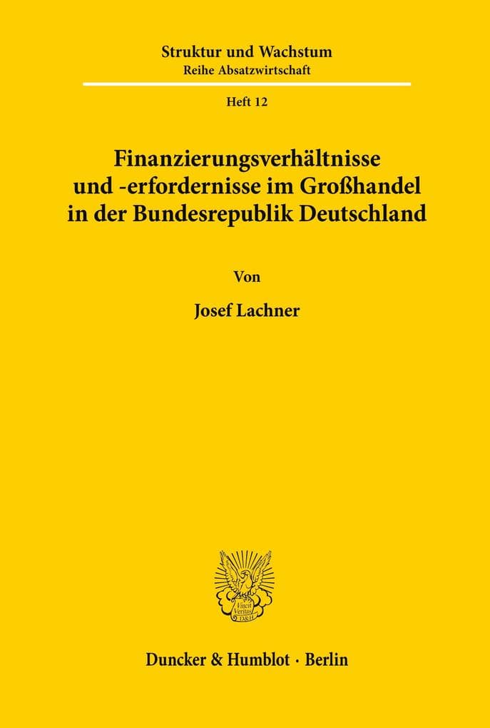 Finanzierungsverhältnisse und -erfordernisse im Großhandel in der Bundesrepublik Deutschland.