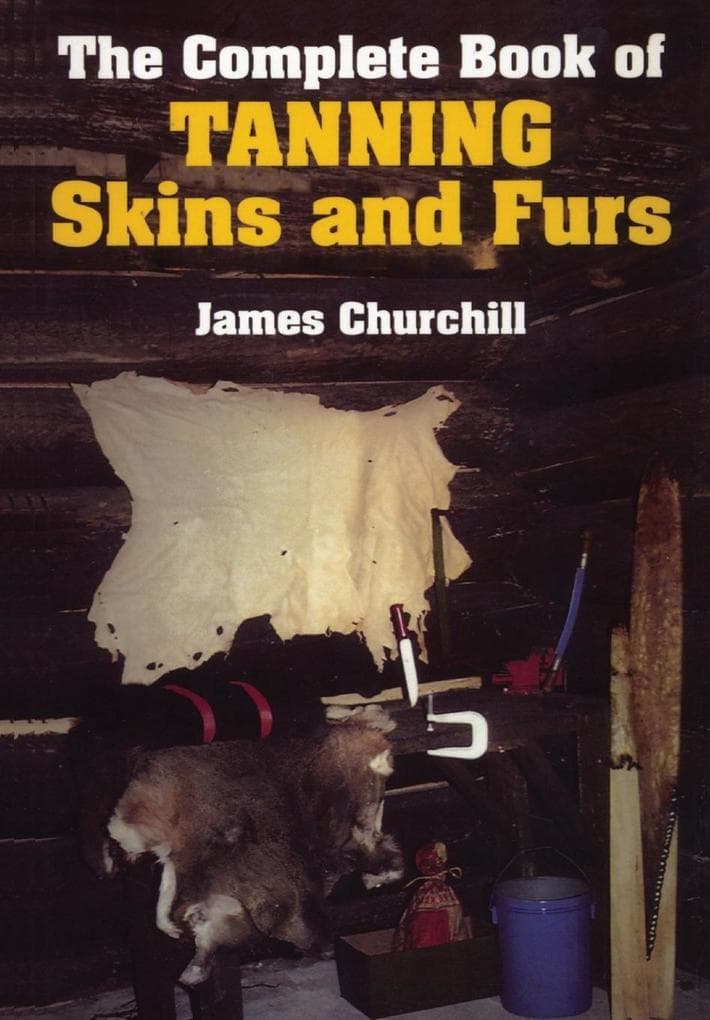 The Complete Book of Tanning Skins & Furs