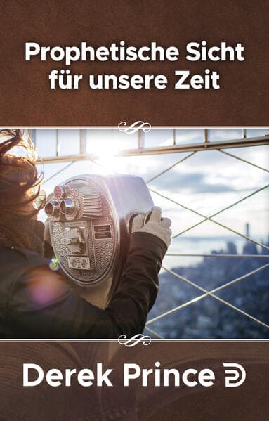 Prophetisches Sicht für unsere Zeit
