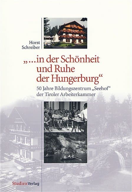 ... in der Schönheit und Ruhe der Hungerburg: 50 Jahre Bildungszentrum "Seehof" der Tiroler Arbeiterkammer