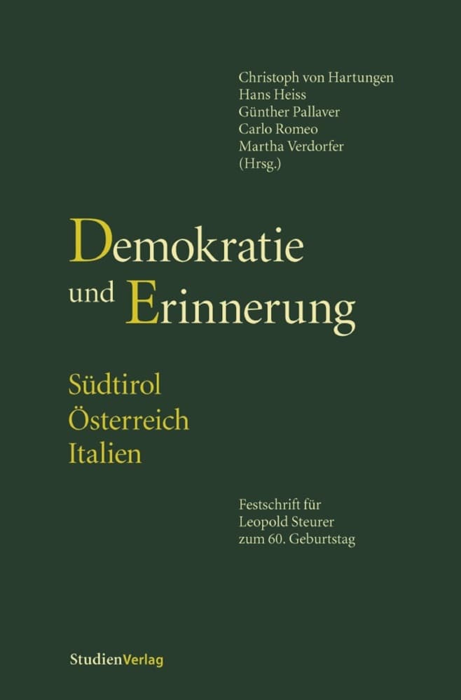 Demokratie und Erinnerung. Südtirol - Österreich - Italien: Festschrift für Leopold Steurer zum 60. Geburtstag