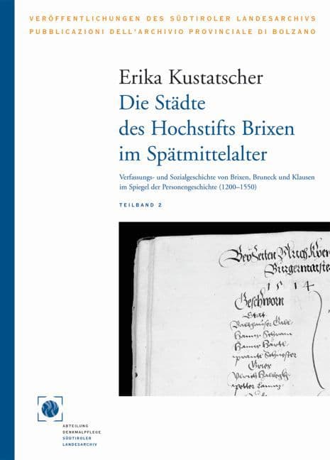 Die Städte des Hochstifts Brixen im Spätmittelalter: Verfassungs- und Sozialgeschichte von Brixen, Bruneck und Klausen im Spiegel der Personengeschichte (1200-1550)