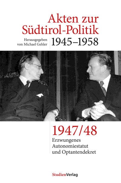 Reoptionsverhandlungen, erstes Autonomiestatut und Optantendekret 1947-48: Band 3. Erzwungenes Autonomiestatut und Optantendekret 1947/48
