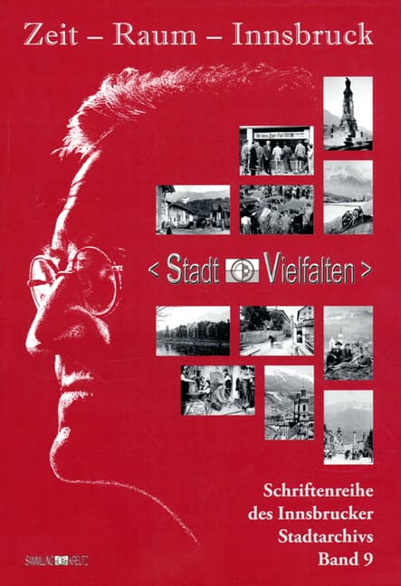 Zeit - Raum - Innsbruck 9: Stadt-Vielfalten. Die Stadtteile Innsbrucks. Foto-Dokumente der Sammlung Walter Kreutz, Teil 3. Katalog zur gleichnamigen Ausstellung im Stadtarchiv/Stadtmuseum Innsbruck, 28. September 2007 bis 11. Jänner 2008.