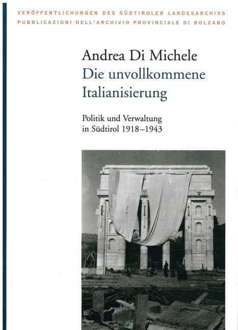 Die unvollkommene Italianisierung: Politik und Verwaltung in Südtirol 1918-1943