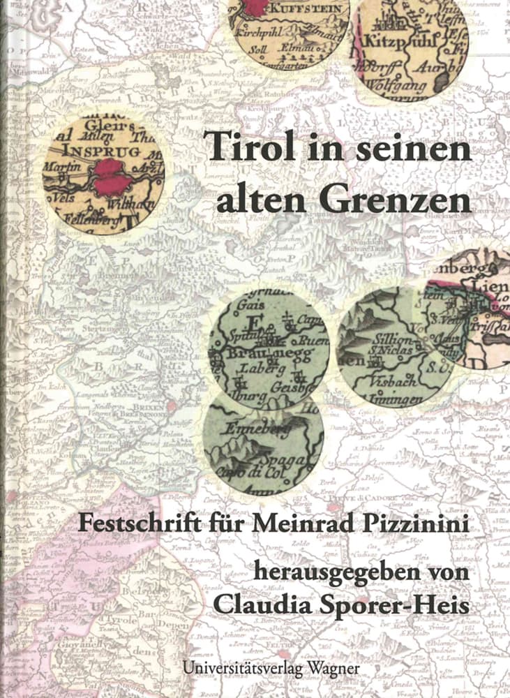 Tirol in seinen alten Grenzen: Festschrift für Meinrad Pizzinini zum 65. Geburtstag