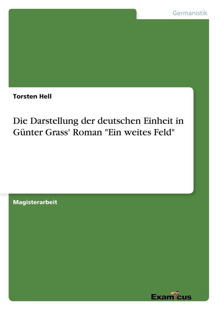 Die Darstellung der deutschen Einheit in Günter Grass' Roman "Ein weites Feld"