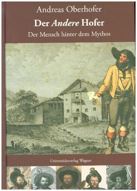 Der A n d e r e Hofer. Der Mensch hinter dem Mythos
