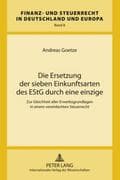 Die Ersetzung der sieben Einkunftsarten des EStG durch eine einzige
