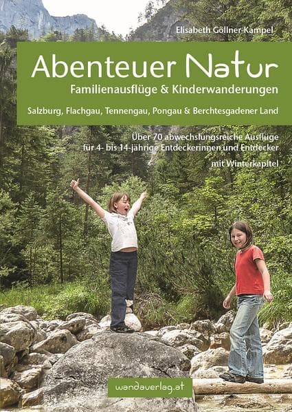 Abenteuer Natur Familienausflüge & Kinderwanderungen - Salzburg, Flachgau, Tennengau, Pongau & Berch