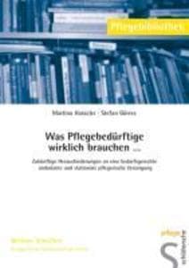 Was Pflegebedürftige wirklich brauchen . . .