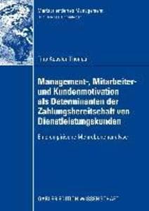 Management-, Mitarbeiter- und Kundenmotivation als Determinanten der Zahlungsbereitschaft von Dienstleistungskunden