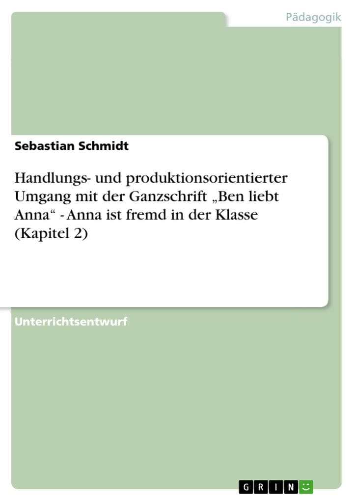 Handlungs- und produktionsorientierter Umgang mit der Ganzschrift "Ben liebt Anna" - Anna ist fremd in der Klasse (Kapitel 2)