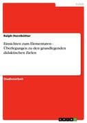 Einsichten zum Elementaren - Überlegungen zu den grundlegenden didaktischen Zielen