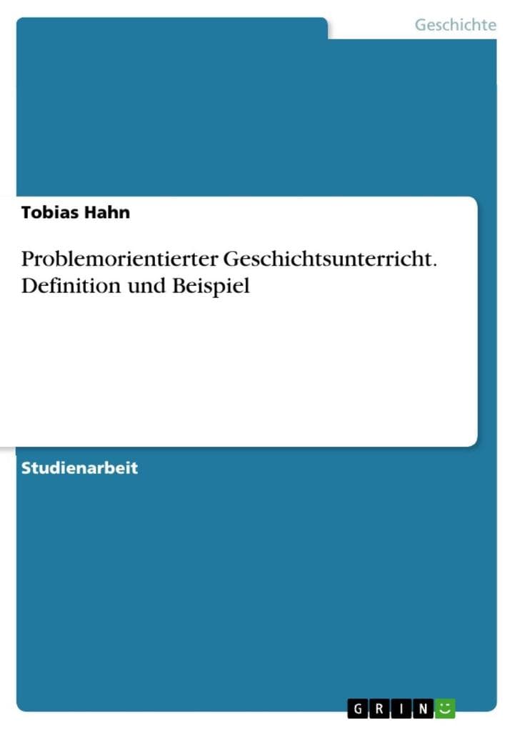 Problemorientierter Geschichtsunterricht - Definition und Beispiel
