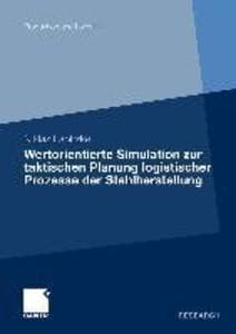 Wertorientierte Simulation zur taktischen Planung logistischer Prozesse der Stahlherstellung