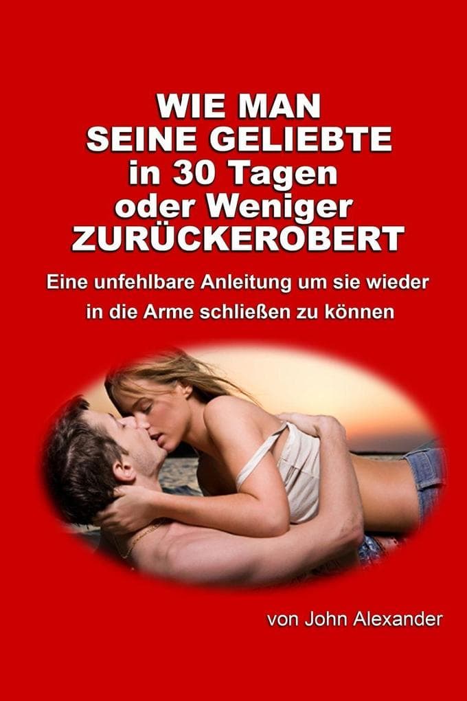 Wie man seine Geliebte in 30 Tagen oder weniger zurückerobert