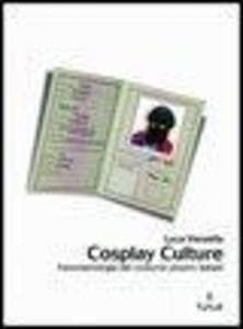Cosplay culture. Fenomenologia dei costume players italiani