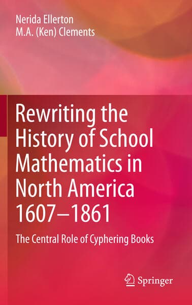 Rewriting the History of School Mathematics in North America 1607-1861