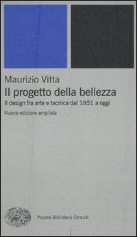 Il progetto della bellezza. Il design fra arte e tecnica dal 1851 a oggi