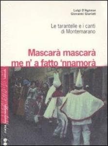 Mascarà mascarà me 'na fatto 'nnamurà. Le tarantelle e i canti di Montemarano