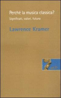 Perché la musica classica? Significati, valori, futuro