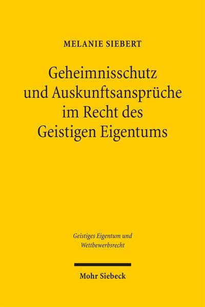 Geheimnisschutz und Auskunftsansprüche im Recht des Geistigen Eigentums