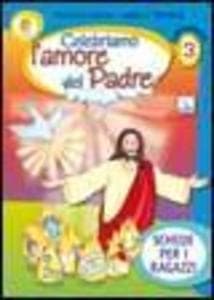 Celebriamo l'amore del Padre. Schede per i ragazzi