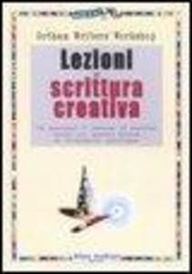 Lezioni di scrittura creativa. Un manuale di tecnica ed esercizi della più grande scuola di formazione americana