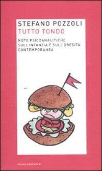Tutto tondo. Note psicoanalitiche sull'infanzia e sull'obesità contemporanea