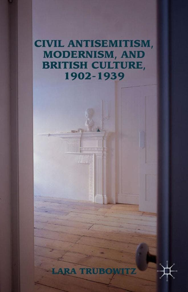 Civil Antisemitism, Modernism, and British Culture, 1902-1939