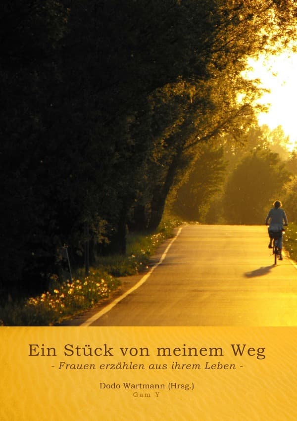 Ein Stück von meinem Weg: Frauen erzählen aus ihrem Leben