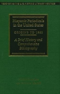 Hispanic Periodicals in the United States, Origins to 1960: A Brief History and Comprehensive Bibliography