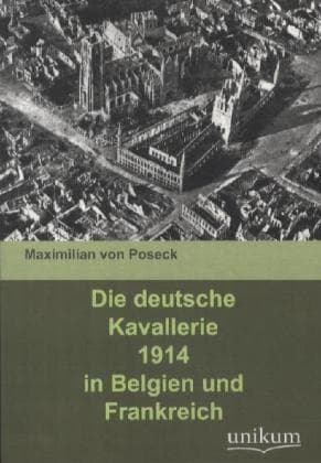 Die deutsche Kavallerie 1914 in Belgien und Frankreich