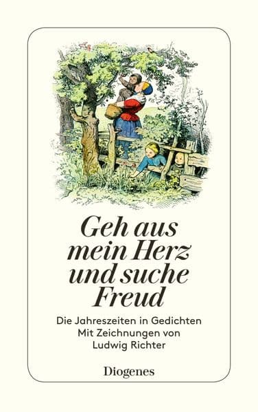 Geh aus, mein Herz, und suche Freud: Die Jahreszeiten in Gedichten von Matthias Claudius bis Gottfried Keller. Nachw. v. Marianne Bernhard