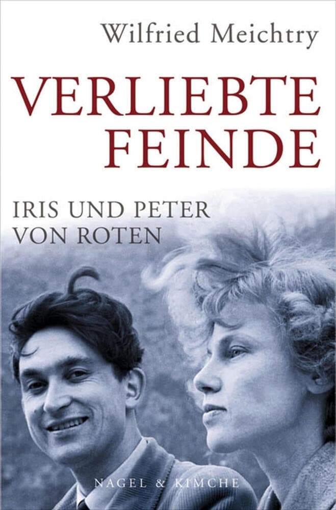 Verliebte Feinde: Iris und Peter von Roten | Die Neuauflage zum Kinofilm | Ein biografischer Roman vom schweizer Bestseller Autor Wilfried Meichtry
