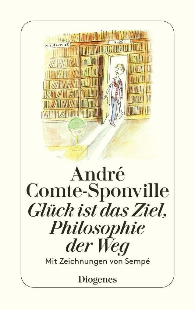 Glück ist das Ziel, Philosophie der Weg: Mit Zeichnungen von Sempé