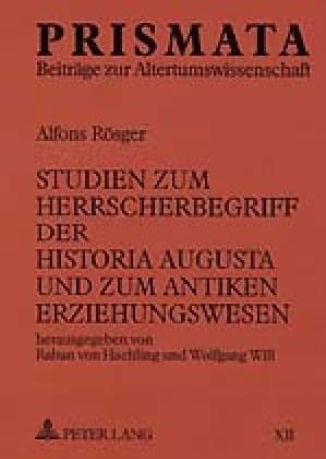 Studien zum Herrscherbegriff der Historia Augusta und zum antiken Erziehungswesen