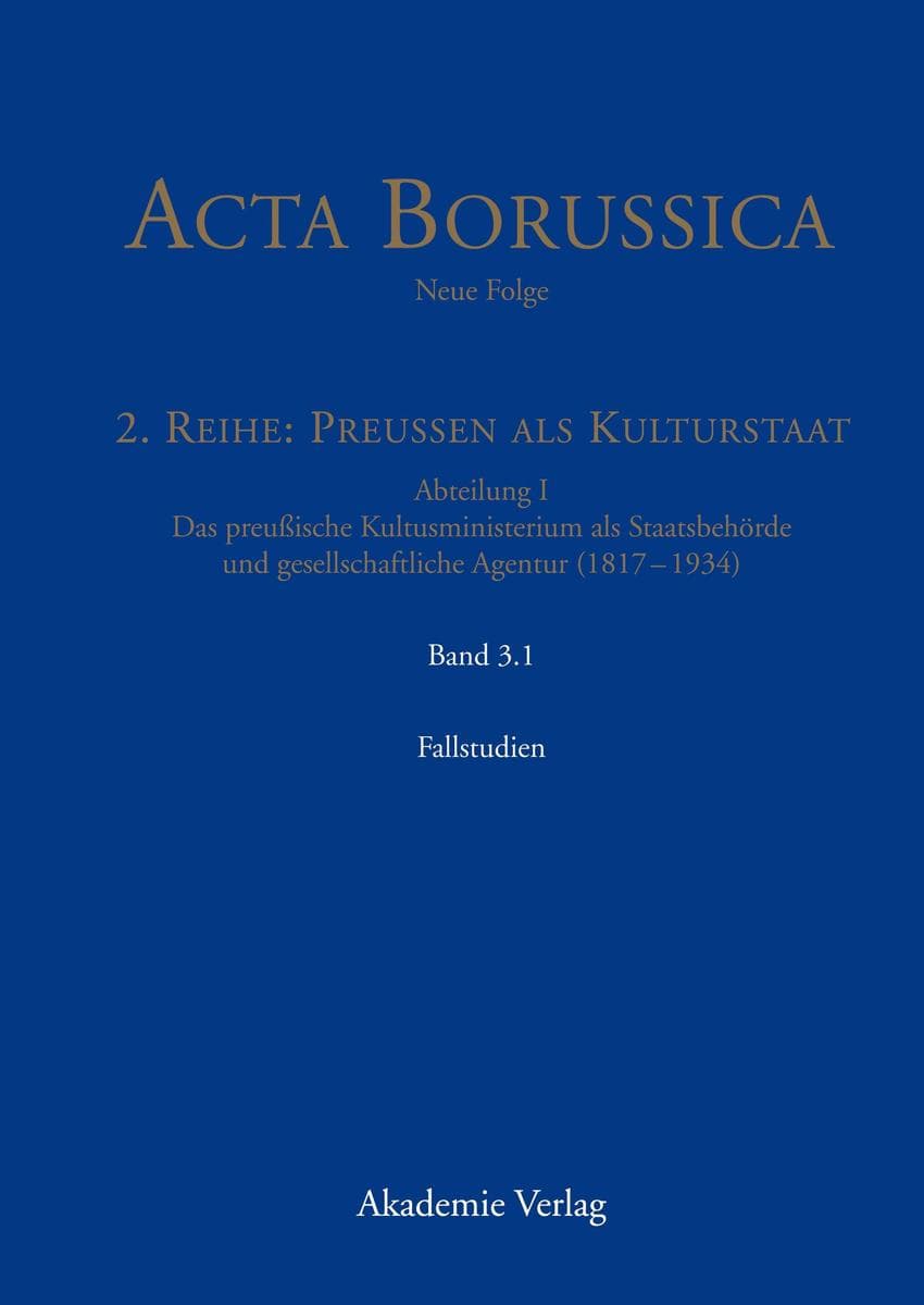 Acta Borussica - Neue Folge, Band 3.1, Kulturstaat und Bürgergesellschaft im Spiegel der Tätigkeit des preußischen Kultusministeriums - Fallstudien