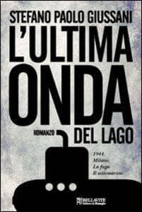 L' ultima onda del lago. 1944. Milano. La fuga. Il sottomarino