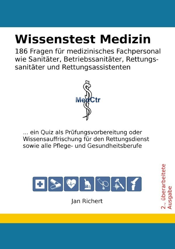 Wissenstest Medizin - 186 Fragen für medizinisches Fachpersonal wie Sanitäter, Betriebssanitäter, Re: ... ein Quiz als Prüfungsvorbereitung oder Wissensauffrischung für den Rettungsdienst sowie alle Pflege- und Gesundheitsberufe