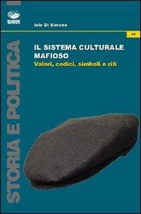Il sistema culturale mafioso. Valori, codici, simboli e riti