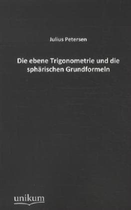 Die ebene Trigonometrie und die sphärischen Grundformeln